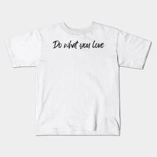 Do What You Love  - Motivational and Inspiring Work Quotes Kids T-Shirt